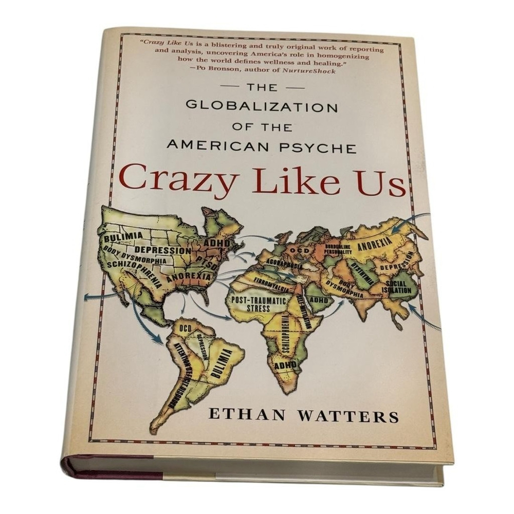 Crazy Like Us: Globalization of the American Psyche Psychology Watters Hardcover